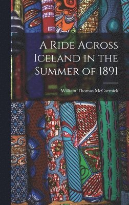 A Ride Across Iceland in the Summer of 1891 1