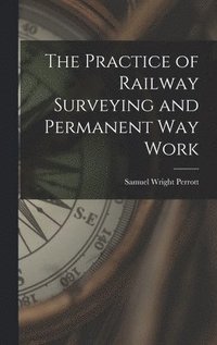 bokomslag Practice of Railway Surveying and Permanent Way Work
