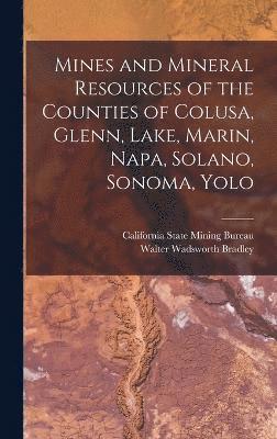 Mines and Mineral Resources of the Counties of Colusa, Glenn, Lake, Marin, Napa, Solano, Sonoma, Yolo 1