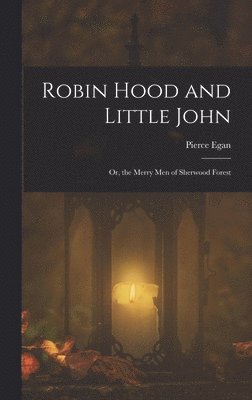 Pierce Egan - Robin Hood and Little John, Inbunden