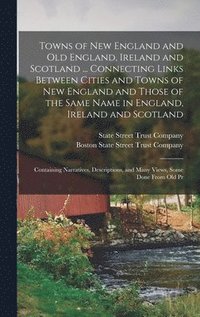 bokomslag Towns of New England and Old England, Ireland and Scotland ... Connecting Links Between Cities and Towns of New England and Those of the Same Name in England, Ireland and Scotland