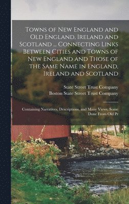 Towns of New England and Old England, Ireland and Scotland ... Connecting Links Between Cities and Towns of New England and Those of the Same Name in England, Ireland and Scotland 1