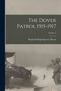 bokomslag The Dover Patrol 1915-1917; Volume 2