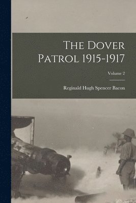 Dover Patrol 1915-1917; Volume 2