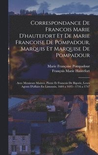 bokomslag Correspondance De Francois Marie D'hautefort Et De Marie Francoise De Pompadour, Marquis Et Marquise De Pompadour