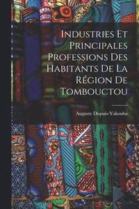 bokomslag Industries Et Principales Professions Des Habitants De La Rgion De Tombouctou