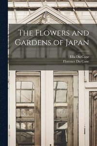 bokomslag The Flowers and Gardens of Japan