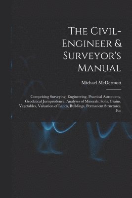 bokomslag The Civil-Engineer & Surveyor's Manual