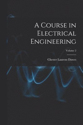 bokomslag A Course in Electrical Engineering; Volume 2