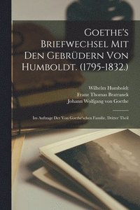 bokomslag Goethe's Briefwechsel Mit Den Gebrdern Von Humboldt. (1795-1832.)