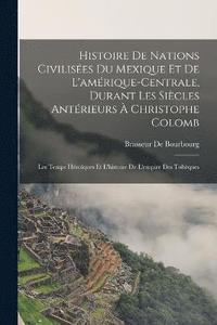 bokomslag Histoire De Nations Civilises Du Mexique Et De L'amrique-Centrale, Durant Les Sicles Antrieurs  Christophe Colomb