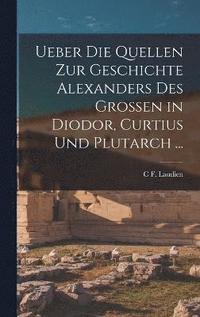bokomslag Ueber Die Quellen Zur Geschichte Alexanders Des Grossen in Diodor, Curtius Und Plutarch ...