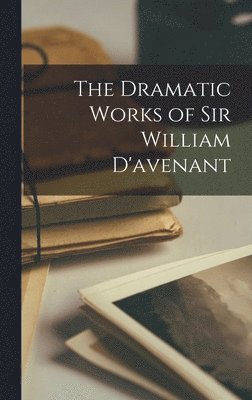 bokomslag The Dramatic Works of Sir William D'avenant