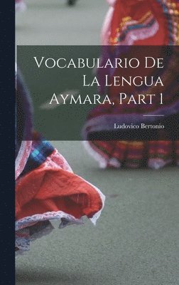 Vocabulario De La Lengua Aymara, Part 1 1