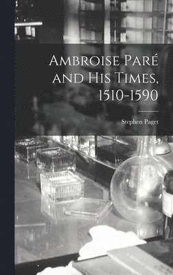 Ambroise Par and His Times, 1510-1590 1