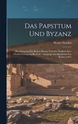 bokomslag Das Papsttum Und Byzanz