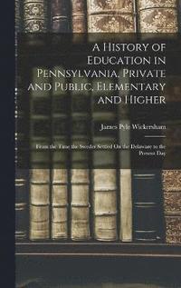 bokomslag A History of Education in Pennsylvania, Private and Public, Elementary and Higher