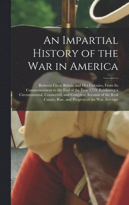 bokomslag An Impartial History of the War in America