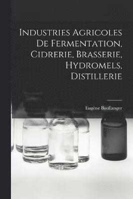 Industries Agricoles De Fermentation, Cidrerie, Brasserie, Hydromels, Distillerie 1
