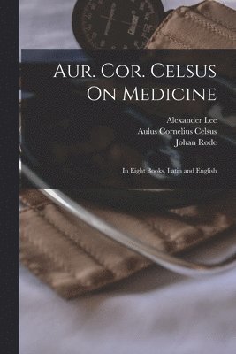 bokomslag Aur. Cor. Celsus On Medicine