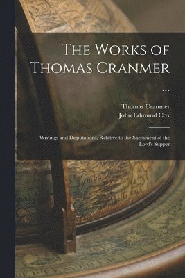 Thomas Cranmer, John Edmund Cox - Works of Thomas Cranmer ..., Häftad