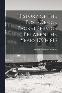 bokomslag History of the Post-Office Packet Service Between the Years 1793-1815