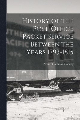 bokomslag History of the Post-Office Packet Service Between the Years 1793-1815