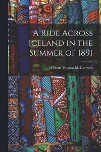 bokomslag A Ride Across Iceland in the Summer of 1891