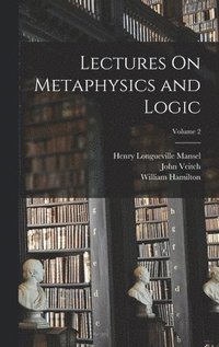 bokomslag Lectures On Metaphysics and Logic; Volume 2