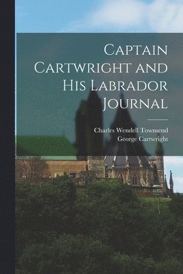 bokomslag Captain Cartwright and His Labrador Journal