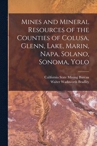 bokomslag Mines and Mineral Resources of the Counties of Colusa, Glenn, Lake, Marin, Napa, Solano, Sonoma, Yolo