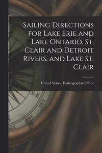 bokomslag Sailing Directions for Lake Erie and Lake Ontario, St. Clair and Detroit Rivers, and Lake St. Clair