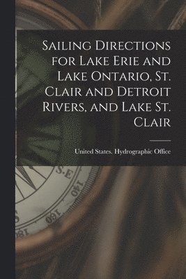 Sailing Directions for Lake Erie and Lake Ontario, St. Clair and Detroit Rivers, and Lake St. Clair 1