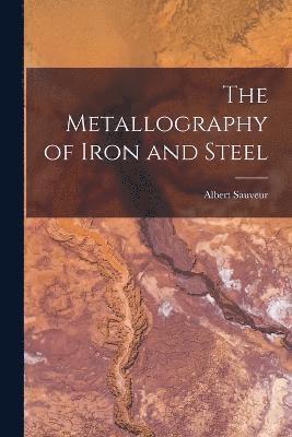 bokomslag The Metallography of Iron and Steel