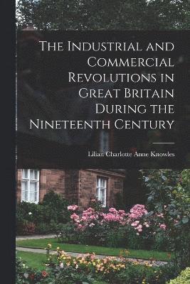 The Industrial and Commercial Revolutions in Great Britain During the Nineteenth Century 1