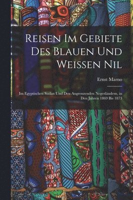 bokomslag Reisen Im Gebiete Des Blauen Und Weissen Nil