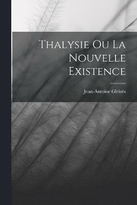 Thalysie Ou La Nouvelle Existence 1