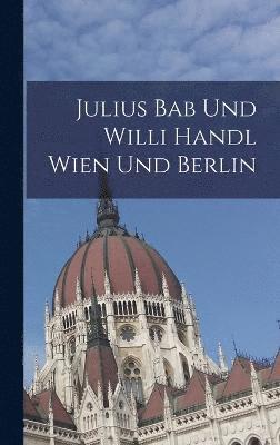 bokomslag Julius Bab Und Willi Handl Wien Und Berlin