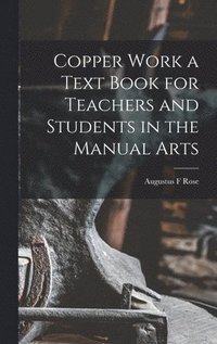 bokomslag Copper Work a Text Book for Teachers and Students in the Manual Arts