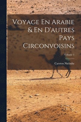 bokomslag Voyage En Arabie & En D'autres Pays Circonvoisins; Volume 1
