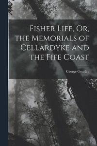 bokomslag Fisher Life, Or, the Memorials of Cellardyke and the Fife Coast