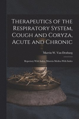 Therapeutics of the Respiratory System, Cough and Coryza, Acute and Chronic 1