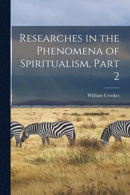 bokomslag Researches in the Phenomena of Spiritualism, Part 2