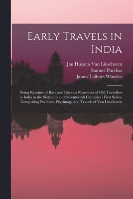 James Talboys Wheeler, Samuel Purchas, Jan Huygen Van Linschoten - Early Travels in India, Häftad