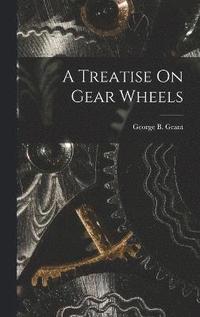 bokomslag A Treatise On Gear Wheels