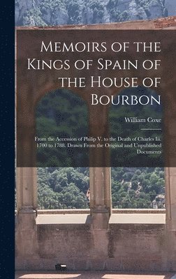 William Coxe - Memoirs of the Kings of Spain of the House of Bourbon, Inbunden