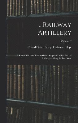 United States Army Ordnance Dept - ...Railway Artillery, Inbunden