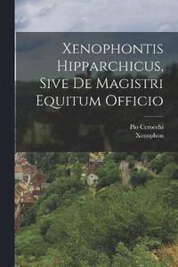 bokomslag Xenophontis Hipparchicus, Sive De Magistri Equitum Officio