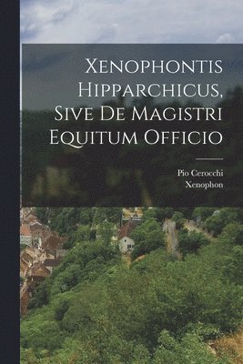 bokomslag Xenophontis Hipparchicus, Sive De Magistri Equitum Officio