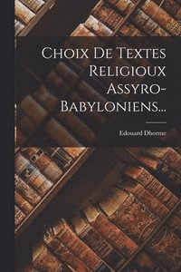 bokomslag Choix De Textes Religioux Assyro-Babyloniens...